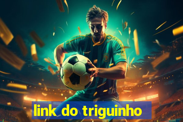 link do triguinho